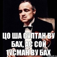 Цо ша Султан ву Бах, ас сой 1усман ву бах