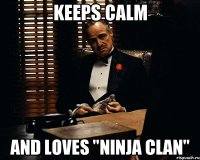 Keeps calm and loves "Ninja Clan"