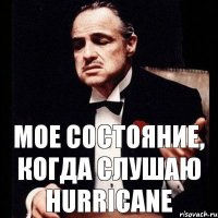 мое состояние, когда слушаю Hurricane