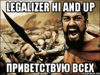 Legalizer Hi and Up Приветствую Всех