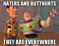 Haters and butthurts They are everywhere