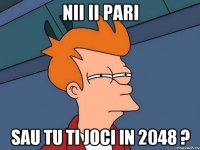 nii ii pari sau tu ti joci in 2048 ?