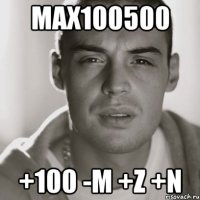 MAX100500 +100 -M +Z +N