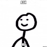 Ask me