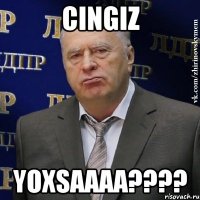 Cingiz yoxsaaaa????