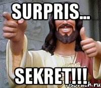 Surpris... Sekret!!!