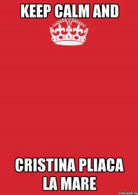 KEEP CALM and CRISTINA PLIACA LA MARE