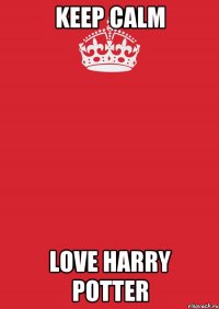 Keep Calm love Harry Potter