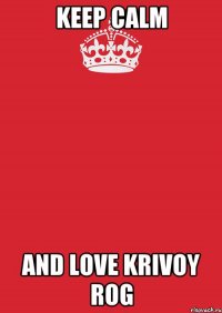 keep calm and love krivoy rog