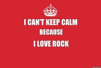 i can't keep calm because i love rock