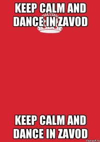 KEEP CALM and DANCE IN ZAVOD KEEP CALM and DANCE IN ZAVOD