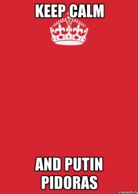 Keep Calm and Putin Pidoras