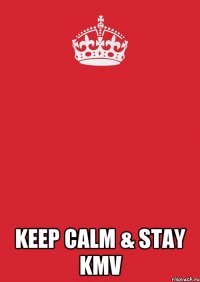  keep calm & stay KMV