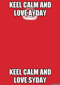 Keel calm and love Ayday Keel calm and love Syday