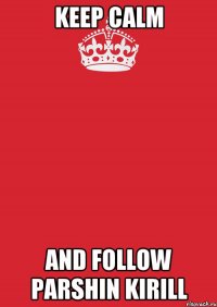 Keep calm And follow Parshin Kirill