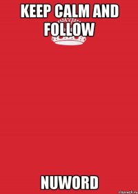 Keep Calm and follow NuWord