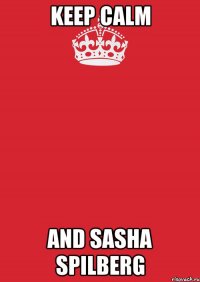 Keep Calm and Sasha Spilberg