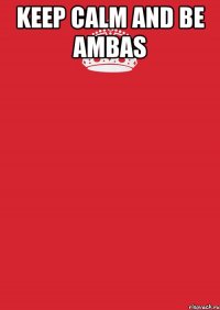 keep calm and be ambas 