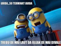 iarba...so terminat iarba trebu de mai laut da oleak de mai divale