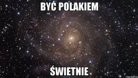 być polakiem świetnie