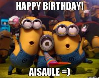 Happy birthday! Aisaule =)