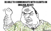 be able to communicate with clients on English, blyat!