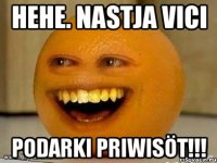 Hehe. Nastja Vici Podarki priwisöt!!!