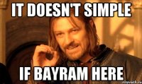 It doesn't simple if bayram here