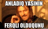 Anladiq Yasinin Ferqli Olduqunu