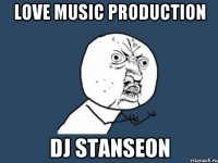 Love Music Production DJ STANSEON