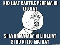 nio luat cartile peurma ni lio dat si la urma iara ni lio luat si nu ni lio mai dat