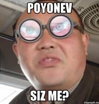 Poyonev Siz me?