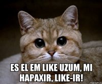  Es el em LIKE uzum, mi hapaxir, LIKE-ir!