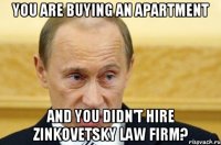 You are buying an apartment And you didn't hire Zinkovetsky Law Firm?