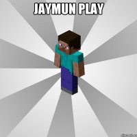 Jaymun play 