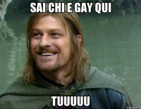 Sai chi e gay qui Tuuuuu