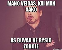 MANO VEIDAS, KAI MAN SAKO AS BUVAU NE RYSIO ZONOJE