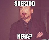 Sherzod nega?