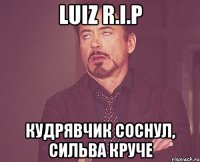 Luiz R.I.P Кудрявчик соснул, Сильва круче