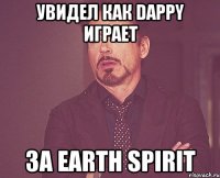 Увидел как Dappy играет За earth spirit