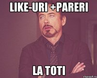 Like-uri +pareri la toti