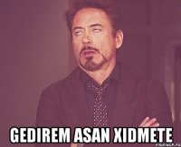  Gedirem asan xidmete