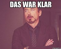 das war klar 