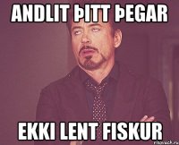 andlit þitt þegar ekki lent fiskur