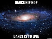 dance hip hop dance is to live