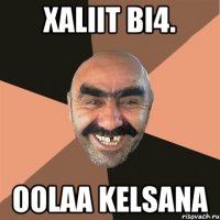 Xaliit Bi4. Oolaa kelsana