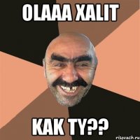 Olaaa Xalit KAk ty??