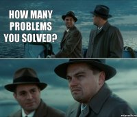 How many problems you solved?