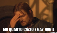 Ma quanto cazzo e gay nabil