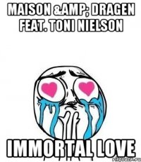 Maison &amp; Dragen feat. Toni Nielson Immortal Love